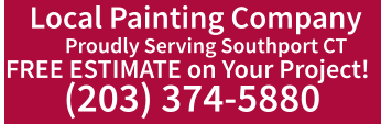 Proudly Serving Southport CT  FREE ESTIMATE on Your Project! (203) 374-5880 Local Painting Company